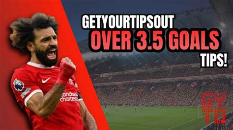 over 3.5 goal tips|Over 3.5 Goals Tips .